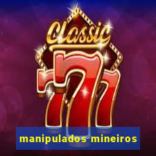 manipulados mineiros